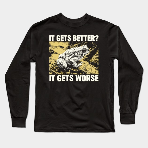 It Gets Worse Frog Long Sleeve T-Shirt by giovanniiiii